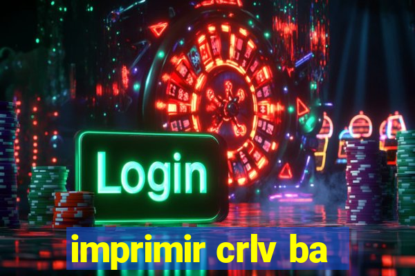 imprimir crlv ba